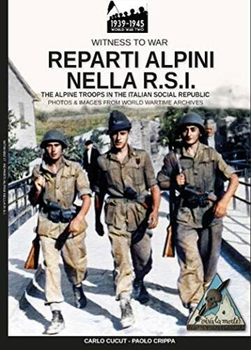 Reparti alpini nella R.S.I.: The alpine troops in the Italian social republic (Witness to war Vol. 2)